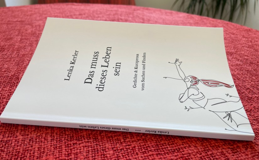 Das muss dieses Leben sein – Die schönsten Gedichte &&nbsp;Kurztexte